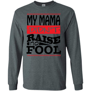 My Mama Didn't Raise No Fool | Long Sleeve Tee-Apparel-Swagtastic Gear