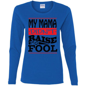 My Mama Didn't Raise No Fool | Long Sleeve Tee-Apparel-Swagtastic Gear