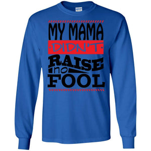 My Mama Didn't Raise No Fool | Long Sleeve Tee-Apparel-Swagtastic Gear