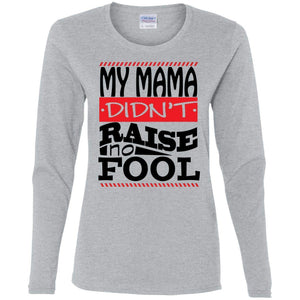 My Mama Didn't Raise No Fool | Long Sleeve Tee-Apparel-Swagtastic Gear