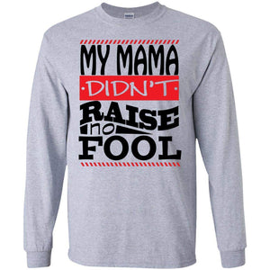 My Mama Didn't Raise No Fool | Long Sleeve Tee-Apparel-Swagtastic Gear