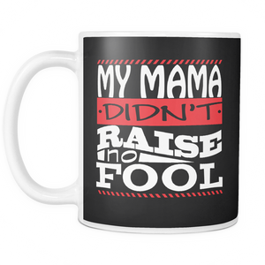 My Mama Didn't Raise No Fool | Mug-Drinkware-Swagtastic Gear