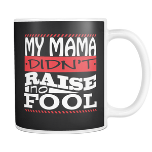 My Mama Didn't Raise No Fool | Mug-Drinkware-Swagtastic Gear