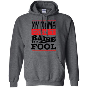 My Mama Didn't Raise No Fool | Sweatshirt or Hoodie-Apparel-Swagtastic Gear