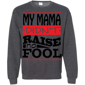 My Mama Didn't Raise No Fool | Sweatshirt or Hoodie-Apparel-Swagtastic Gear