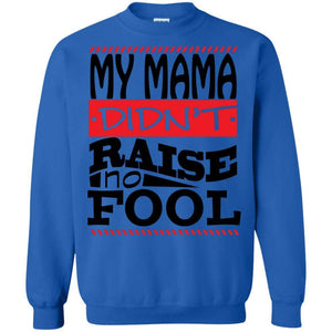 My Mama Didn't Raise No Fool | Sweatshirt or Hoodie-Apparel-Swagtastic Gear