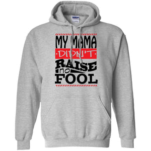 My Mama Didn't Raise No Fool | Sweatshirt or Hoodie-Apparel-Swagtastic Gear