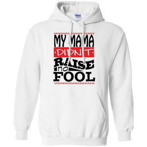 My Mama Didn't Raise No Fool | Sweatshirt or Hoodie-Apparel-Swagtastic Gear