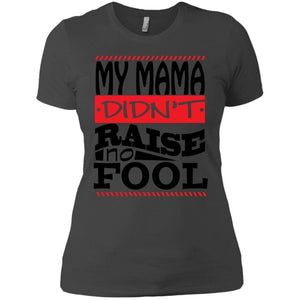 My Mama Didn't Raise No Fool | Tee-Apparel-Swagtastic Gear