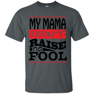 My Mama Didn't Raise No Fool | Tee-Apparel-Swagtastic Gear