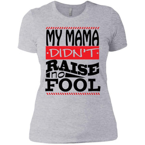 My Mama Didn't Raise No Fool | Tee-Apparel-Swagtastic Gear