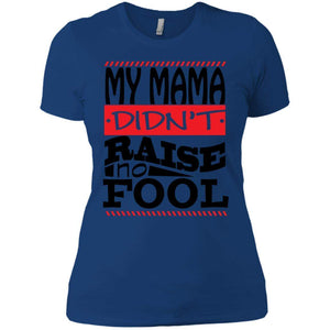 My Mama Didn't Raise No Fool | Tee-Apparel-Swagtastic Gear