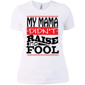 My Mama Didn't Raise No Fool | Tee-Apparel-Swagtastic Gear