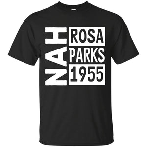 NAH -Rosa Parks, 1955 | Tee-Apparel-Swagtastic Gear