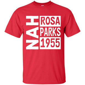 NAH -Rosa Parks, 1955 | Tee-Apparel-Swagtastic Gear