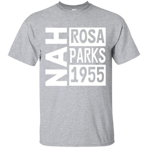 NAH -Rosa Parks, 1955 | Tee-Apparel-Swagtastic Gear