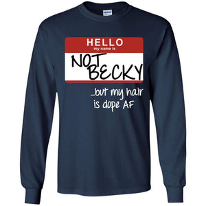 NOT BECKY ...but my hair is dope AF | Long Sleeve Tee-Apparel-Swagtastic Gear