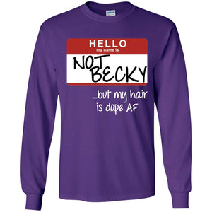 NOT BECKY ...but my hair is dope AF | Long Sleeve Tee-Apparel-Swagtastic Gear