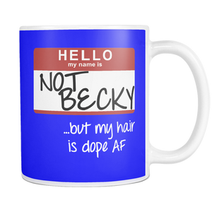 NOT BECKY ...but my hair is dope AF | Mug-Drinkware-Swagtastic Gear