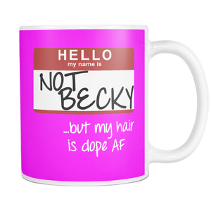 NOT BECKY ...but my hair is dope AF | Mug-Drinkware-Swagtastic Gear