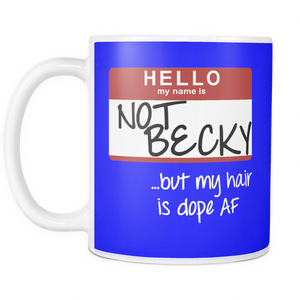 NOT BECKY ...but my hair is dope AF | Mug-Drinkware-Swagtastic Gear