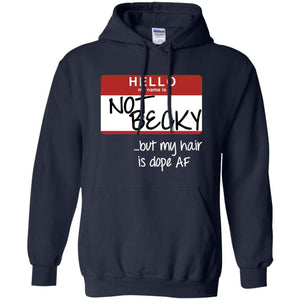 NOT BECKY ...but my hair is dope AF | Sweatshirt or Hoodie-Apparel-Swagtastic Gear