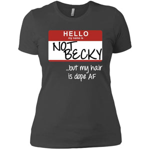 NOT BECKY ...but my hair is dope AF | Tee-Apparel-Swagtastic Gear