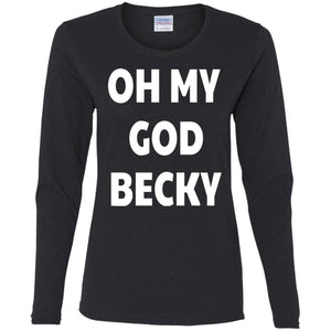 Oh My God Becky | Long Sleeve Tee-Apparel-Swagtastic Gear