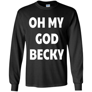 Oh My God Becky | Long Sleeve Tee-Apparel-Swagtastic Gear