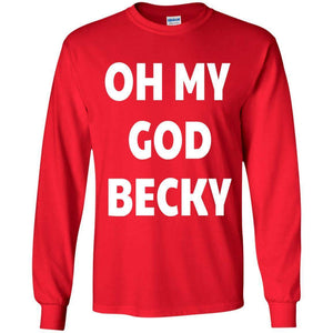 Oh My God Becky | Long Sleeve Tee-Apparel-Swagtastic Gear