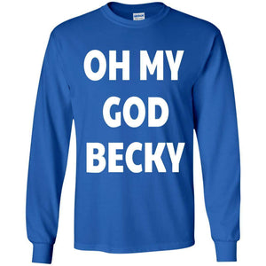 Oh My God Becky | Long Sleeve Tee-Apparel-Swagtastic Gear