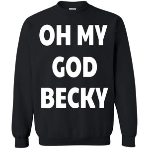 Oh My God Becky | Sweatshirt or Hoodie-Apparel-Swagtastic Gear