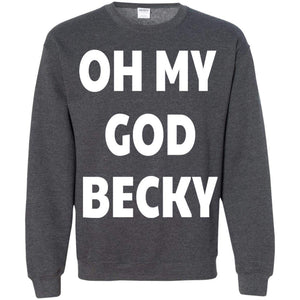 Oh My God Becky | Sweatshirt or Hoodie-Apparel-Swagtastic Gear