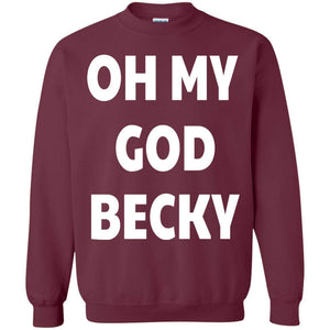 Oh My God Becky | Sweatshirt or Hoodie-Apparel-Swagtastic Gear