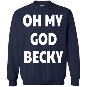 Oh My God Becky | Sweatshirt or Hoodie-Apparel-Swagtastic Gear