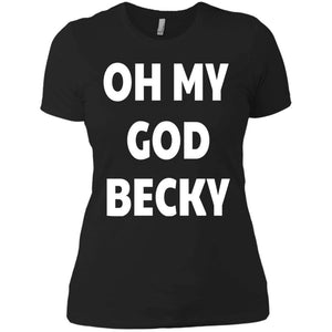 Oh My God Becky | Tee-Apparel-Swagtastic Gear