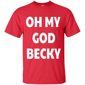 Oh My God Becky | Tee-Apparel-Swagtastic Gear