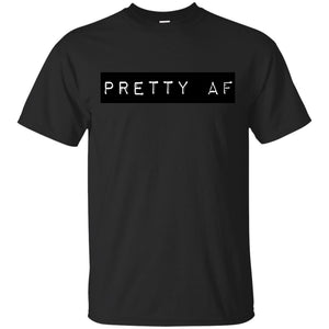 PRETTY AF | Tee-Apparel-Swagtastic Gear