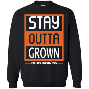 Stay Outta Grown Folks Business | Sweatshirt or Hoodie-Apparel-Swagtastic Gear