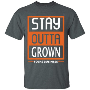 Stay Outta Grown Folks Business | Tee-Apparel-Swagtastic Gear