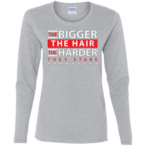 The BIGGER the Hair, The HARDER They Stare | Long Sleeve Tee-Apparel-Swagtastic Gear