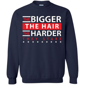 The BIGGER the Hair, The HARDER They Stare | Sweatshirt or Hoodie-Apparel-Swagtastic Gear