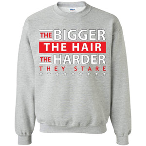 The BIGGER the Hair, The HARDER They Stare | Sweatshirt or Hoodie-Apparel-Swagtastic Gear