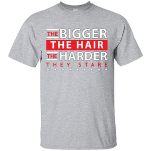 The BIGGER the Hair, The HARDER They Stare | Tee-Apparel-Swagtastic Gear