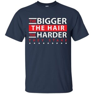 The BIGGER the Hair, The HARDER They Stare | Tee-Apparel-Swagtastic Gear