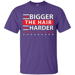 The BIGGER the Hair, The HARDER They Stare | Tee-Apparel-Swagtastic Gear