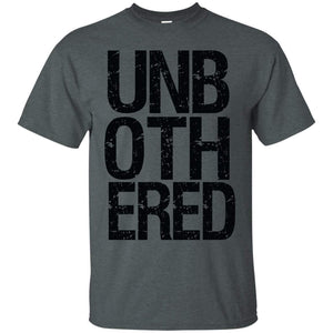 UNBOTHERED | Tee-Apparel-Swagtastic Gear