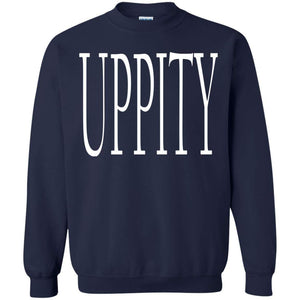 UPPITY | Sweatshirt or Hoodie-Apparel-Swagtastic Gear